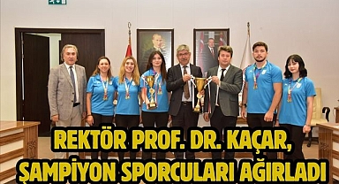 Rektör Prof. Dr. Kaçar, Şampiyon Sporcuları Ağırladı