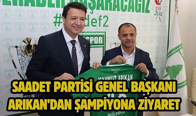 Saadet Partisi Genel Başkanı Arıkan'dan Şampiyona Ziyaret