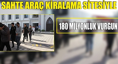 Sahte araç kiralama sitesiyle 180 milyonluk vurgun