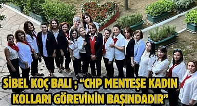 Sibel Koç Balı ; “CHP Menteşe Kadın Kolları Görevinin başındadır”