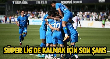Süper Lig'de Kalmak İçin Son Şans