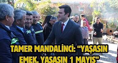 Tamer Mandalinci: “Yaşasın emek, yaşasın 1 Mayıs”