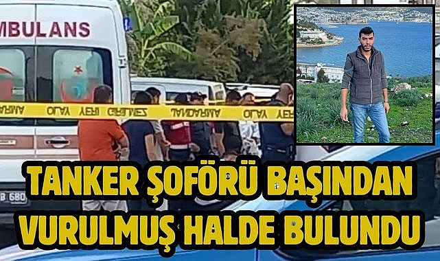 Tanker şoförü başından vurulmuş halde bulundu