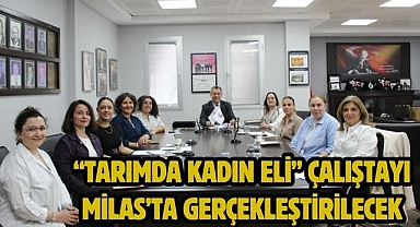 “Tarımda Kadın Eli” Çalıştayı Milas’ta Gerçekleştirilecek