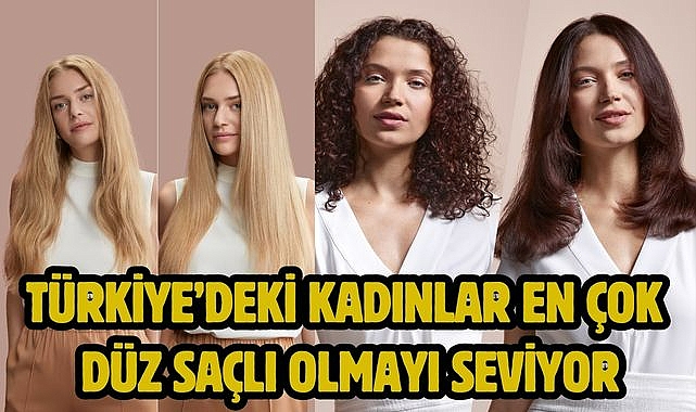 Türkiye'deki Kadınlar En çok Düz Saçlı Olmayı Seviyor