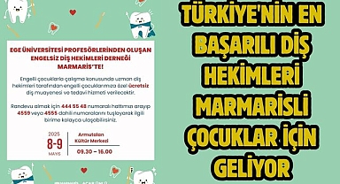 TÜRKİYE'NİN EN BAŞARILI DİŞ HEKİMLERİ MARMARİSLİ ÇOCUKLAR İÇİN GELİYOR