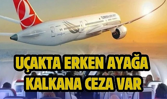 Uçakta erken ayağa, kalkana ceza var