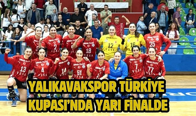 Yalıkavakspor Türkiye Kupası'nda Yarı Finalde