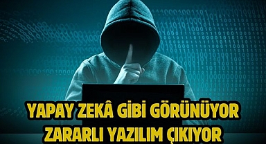 Yapay zekâ gibi görünüyor zararlı yazılım çıkıyor