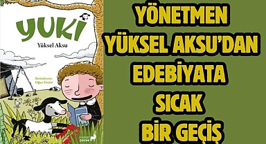 Yönetmen Yüksel Aksu’dan Edebiyata Sıcak Bir Geçiş