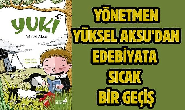 Yönetmen Yüksel Aksu'dan Edebiyata Sıcak Bir Geçiş