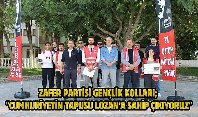 Zafer Partisi Gençlik Kolları; "Cumhuriyetin Tapusu Lozan'a Sahip Çıkıyoruz"