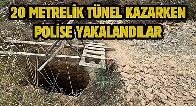 20 metrelik tünel kazarken polise yakalandılar