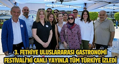 3. Fethiye Uluslararası Gastronomi Festivali’ni canlı yayınla tüm Türkiye izledi