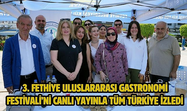 3. Fethiye Uluslararası Gastronomi Festivali'ni canlı yayınla tüm Türkiye izledi