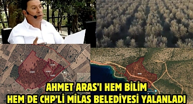 AHMET ARAS'I HEM BİLİM HEM DE CHP'Lİ MİLAS BELEDİYESİ YALANLADI