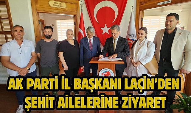AK Parti İl Başkanı Laçin’den Şehit Ailelerine Ziyaret