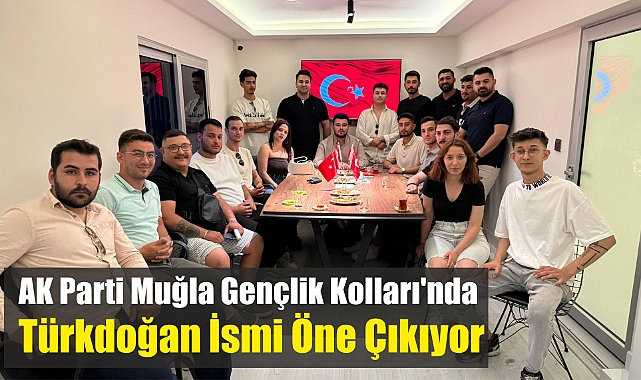 AK Parti Muğla Gençlik Kolları'nda Türkdoğan İsmi Öne Çıkıyor