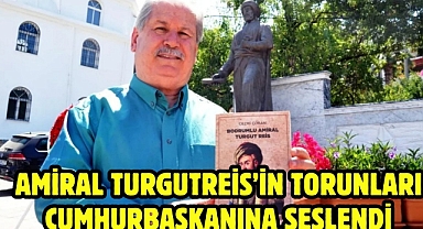 Amiral Turgutreis’in torunları Cumhurbaşkanına seslendi
