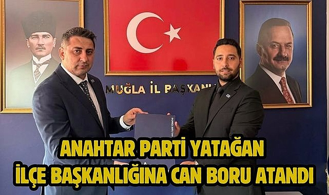 Anahtar Parti Yatağan İlçe Başkanlığına Can Boru Atandı