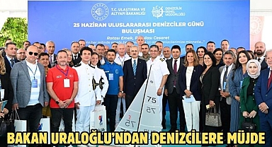 BAKAN URALOĞLU'NDAN DENİZCİLERE MÜJDE