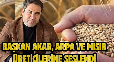 Başkan Akar, Arpa ve Mısır Üreticilerine Seslendi