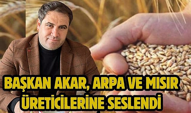 Başkan Akar, Arpa ve Mısır Üreticilerine Seslendi