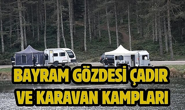 Bayram gözdesi çadır ve karavan kampları