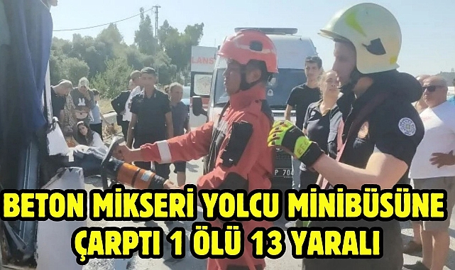 Beton mikseri yolcu minibüsüne çarptı 1 ölü 13 yaralı