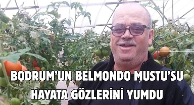 Bodrum’un Belmondo Mustu’su hayata gözlerini yumdu