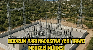 Bodrum Yarımadası’na Yeni Trafo Merkezi Müjdesi