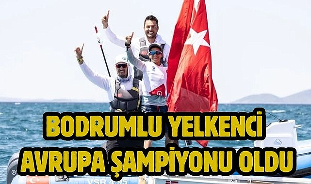 Bodrumlu yelkenci Avrupa şampiyonu oldu