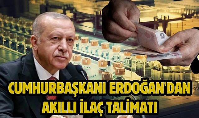 Cumhurbaşkanı Erdoğan'dan akıllı ilaç talimatı