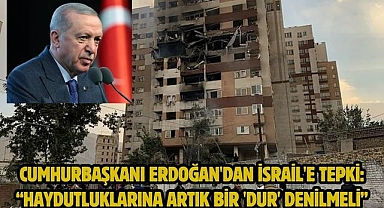Cumhurbaşkanı Erdoğan'dan İsrail'e tepki: “Haydutluklarına artık bir 'dur' denilmeli”