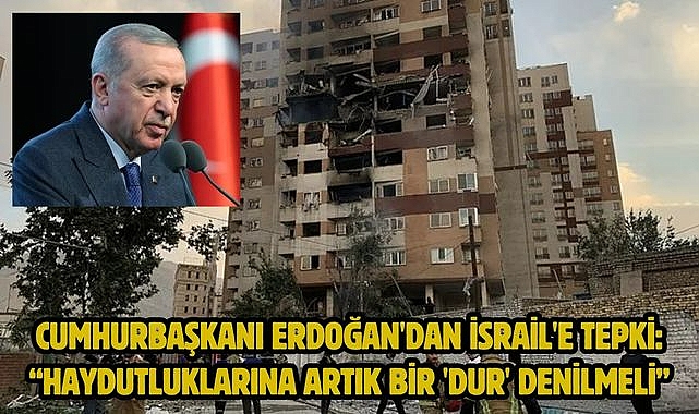 Cumhurbaşkanı Erdoğan'dan İsrail'e tepki: "Haydutluklarına artık bir 'dur' denilmeli"