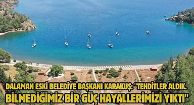 DALAMAN ESKİ BELEDİYE BAŞKANI KARAKUŞ: