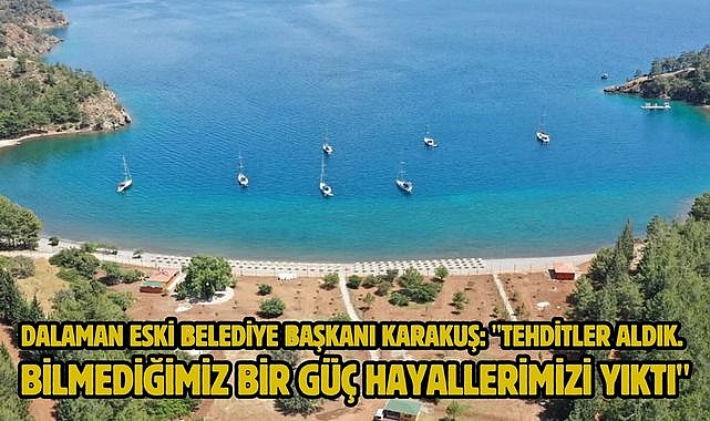 DALAMAN ESKİ BELEDİYE BAŞKANI KARAKUŞ: 