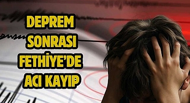 Deprem Sonrası Fethiye’de Acı Kayıp