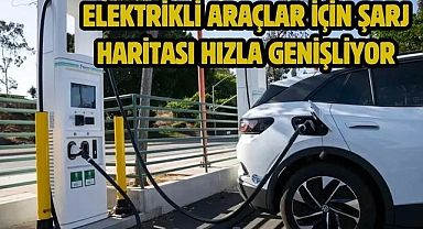 Elektrikli araçlar için şarj haritası hızla genişliyor