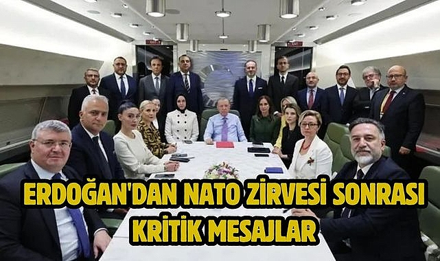 Erdoğan'dan NATO Zirvesi sonrası kritik mesajlar