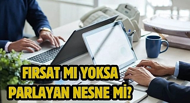 Fırsat mı yoksa parlayan nesne mi?