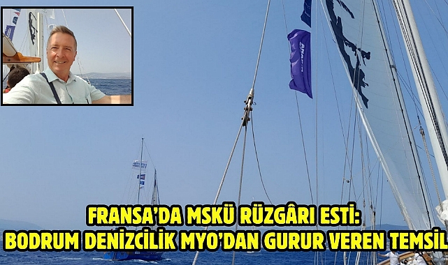 Fransa'da MSKÜ Rüzgârı Esti: Bodrum Denizcilik MYO'dan Gurur Veren Temsil