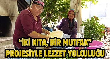 “İki Kıta, Bir Mutfak” Projesiyle Lezzet Yolculuğu