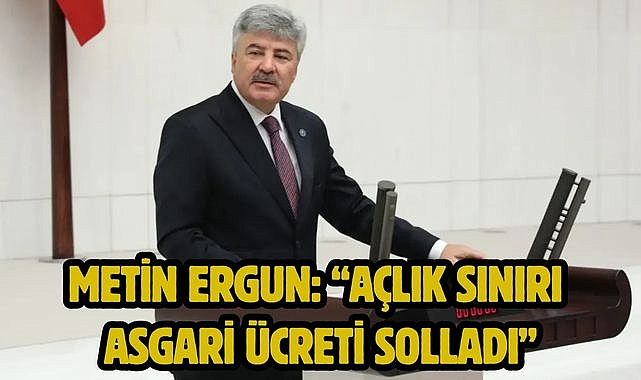 Metin Ergun: "Açlık sınırı asgari ücreti solladı"