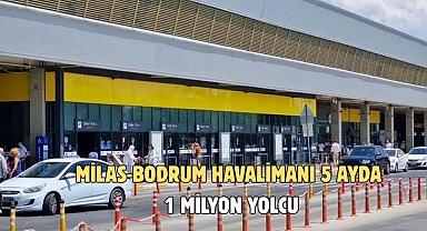 Milas-Bodrum Havalimanı 5 ayda 1 milyon yolcu