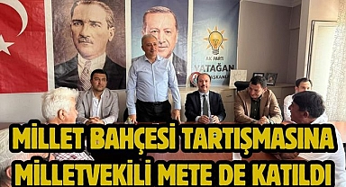 Millet Bahçesi Tartışmasına Milletvekili Mete de Katıldı