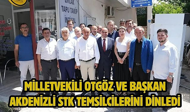 Milletvekili Otgöz ve Başkan Akdenizli STK Temsilcilerini Dinledi
