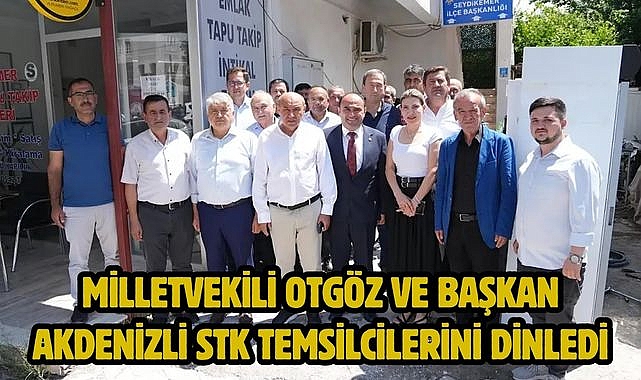 Milletvekili Otgöz ve Başkan Akdenizli STK Temsilcilerini Dinledi
