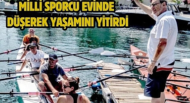 Milli sporcu evinde düşerek yaşamını yitirdi