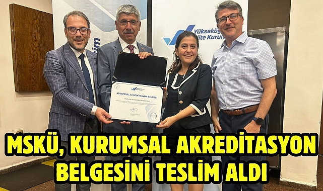 MSKÜ, Kurumsal Akreditasyon Belgesini Teslim Aldı